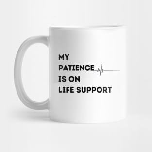 My Patience is on Life Support Mug